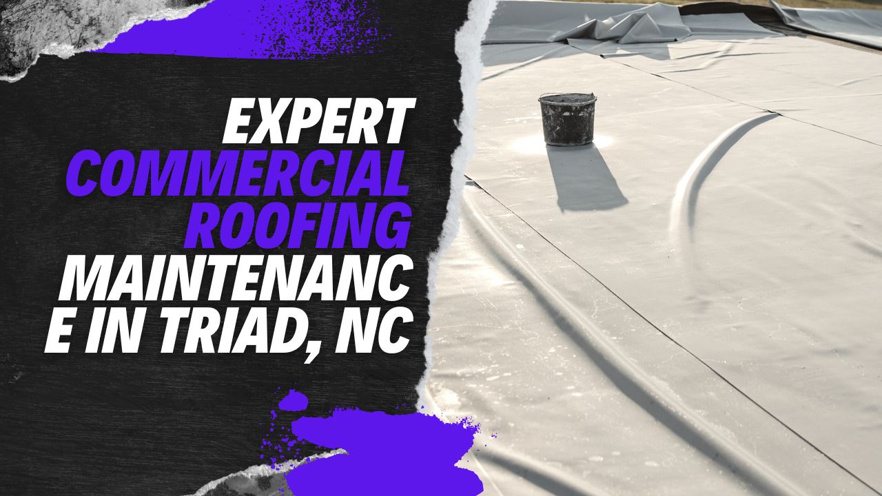 Expert Commercial Roofing Maintenance in Triad, NC